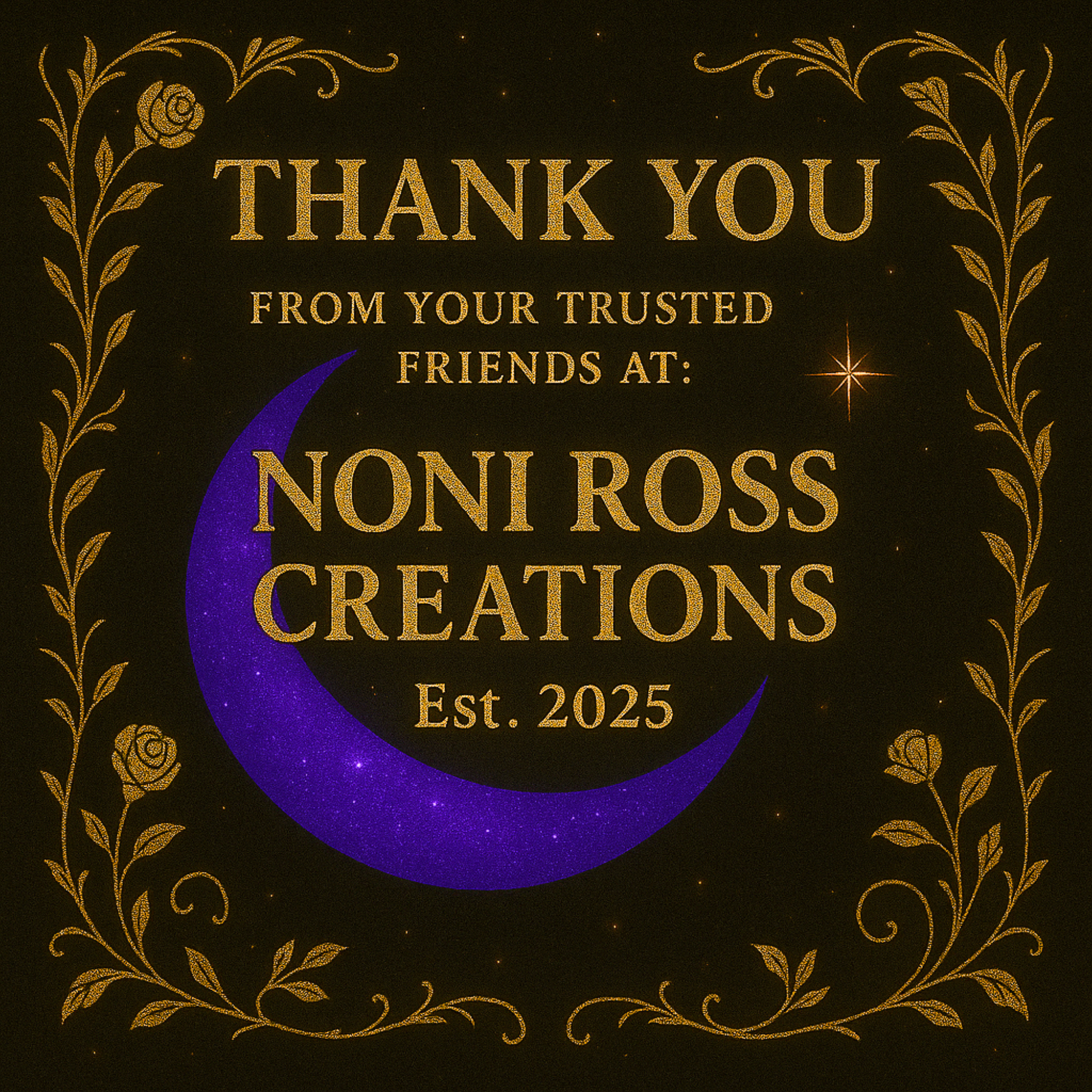 Thank You badge by Noni Ross Creations featuring elegant gold text framed with floral vines and a glowing purple crescent moon. Includes message ‘Thank you from your trusted friends at Noni Ross Creations, Est. 2025’ on a dark cosmic background with soft golden stars.